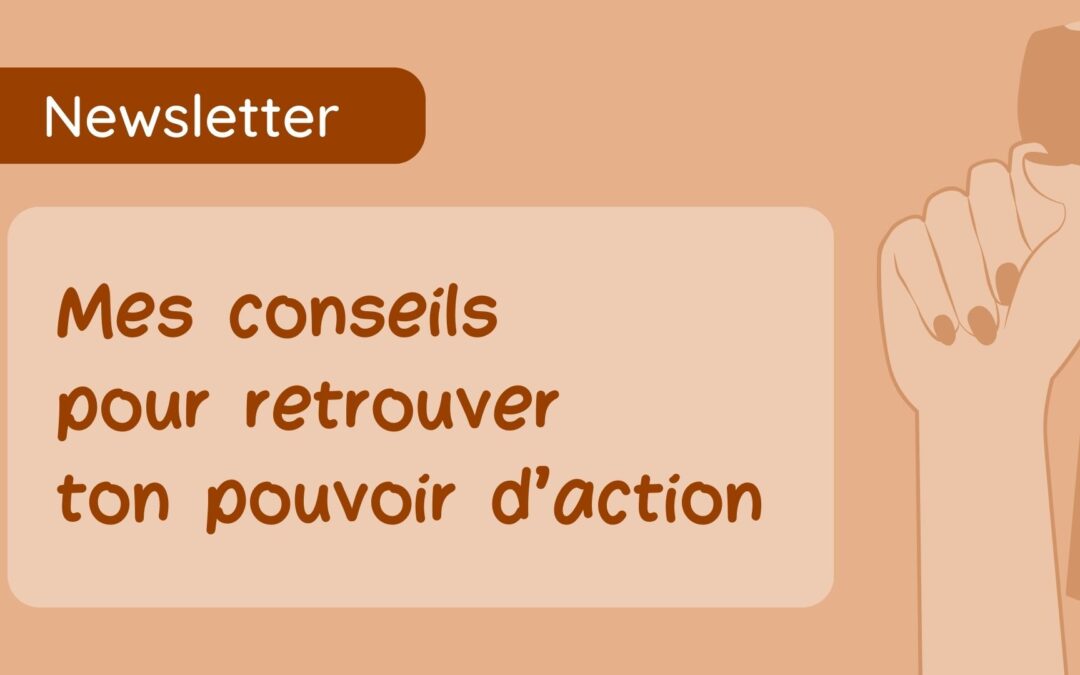 Mes conseils pour retrouver ton pouvoir d’action 💪🏽
