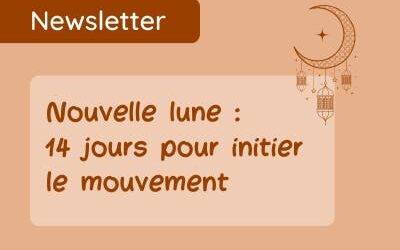 Nouvelle lune : initier le mouvement 🌑🌒🌓🌔🌕